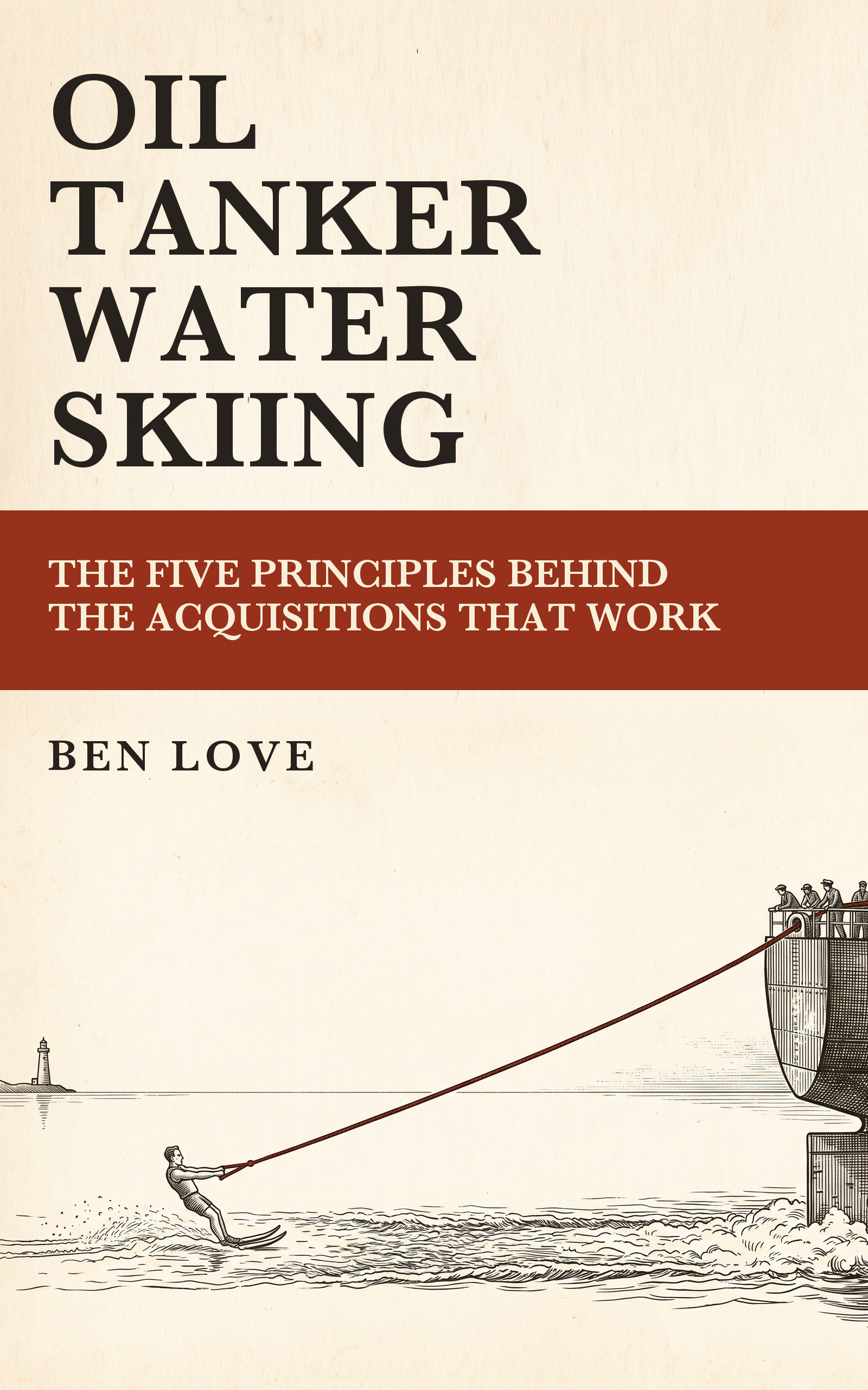Cover of Oil Tanker Water Skiing: The Five Principles Behind the Acquisitions That Work